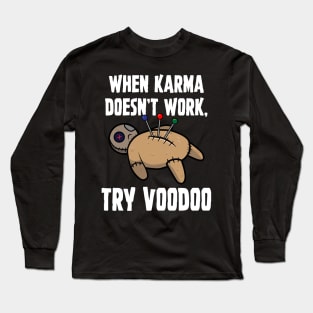 When Karma Doesn't Work Try Voodoo Long Sleeve T-Shirt